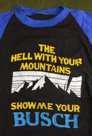Vintage 70s 80s Hell With Your Mountains Busch Beer T-Shirt