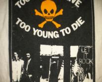  TOO FAST TO LIVE TOO YOUNG TO DIE 