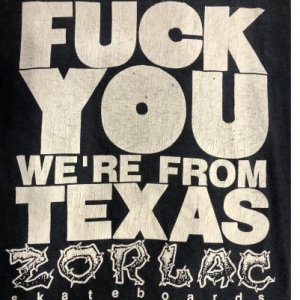 Zorlac, Fu*ck You we're from Texas
