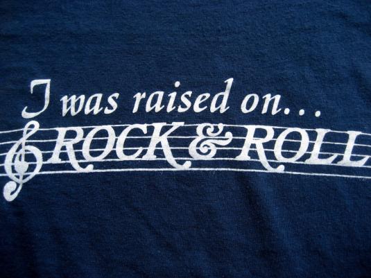 Original 1970s I Was RAISED on…ROCK & ROLL vintage T-shirt