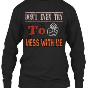 don't mess with me T-shirt