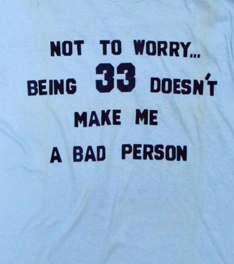 Vintage 80s Not to Worry… Being 33 T Shirt Sz L