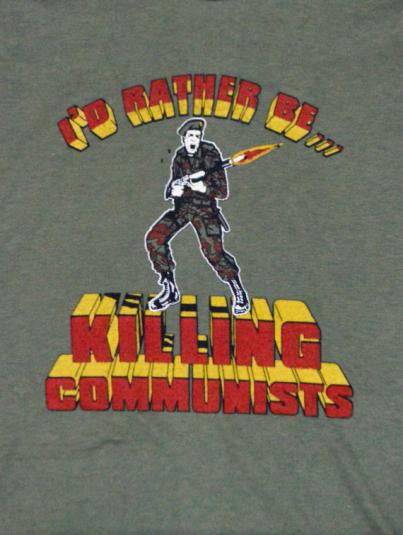 Vintage 80s I’d Rather Be… Killing Communists T Shirt