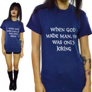 Vintage 80s When God Made Man, She Was Only Joking T Shirt