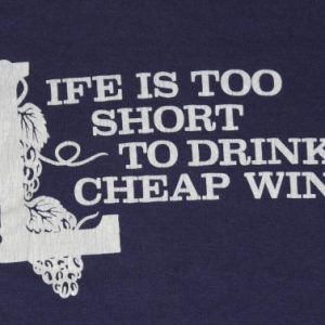 Vintage 1980s Life Is Too Short to Drink Cheap Wine T-Shirt