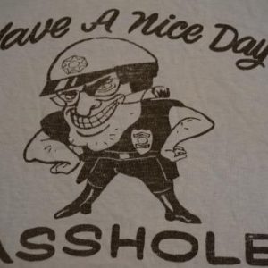 Vintage HAVE A NICE DAY ASSHOLE Police Cop T-Shirt L