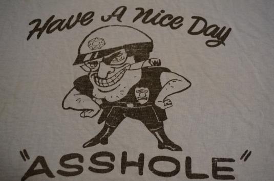 Vintage HAVE A NICE DAY ASSHOLE Police Cop T-Shirt L