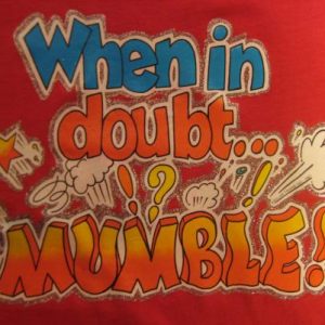 1980's t-shirt, "When in doubt..MUMBLE", soft and thin, L XL