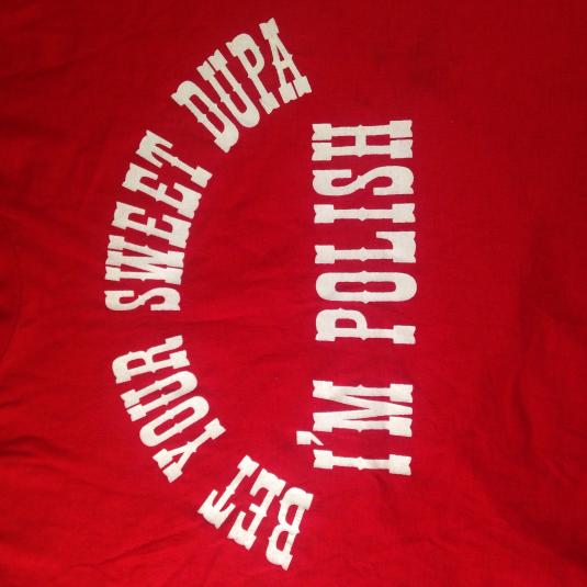 Vintage 1980’s Bet Your Sweet Dupa I’m Polish t-shirt
