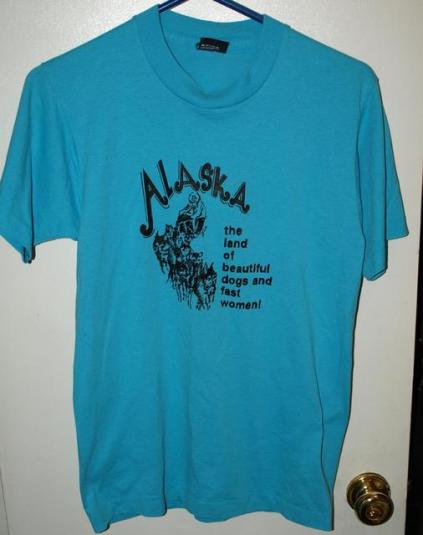 Vtg 80s Alaska Land of Beautiful Dogs & Fast Women T-shirt